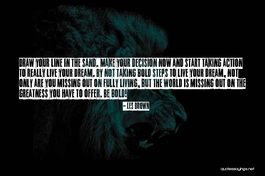 Action And Decision Quotes By Les Brown Action And Decision Quotes By Les Brown