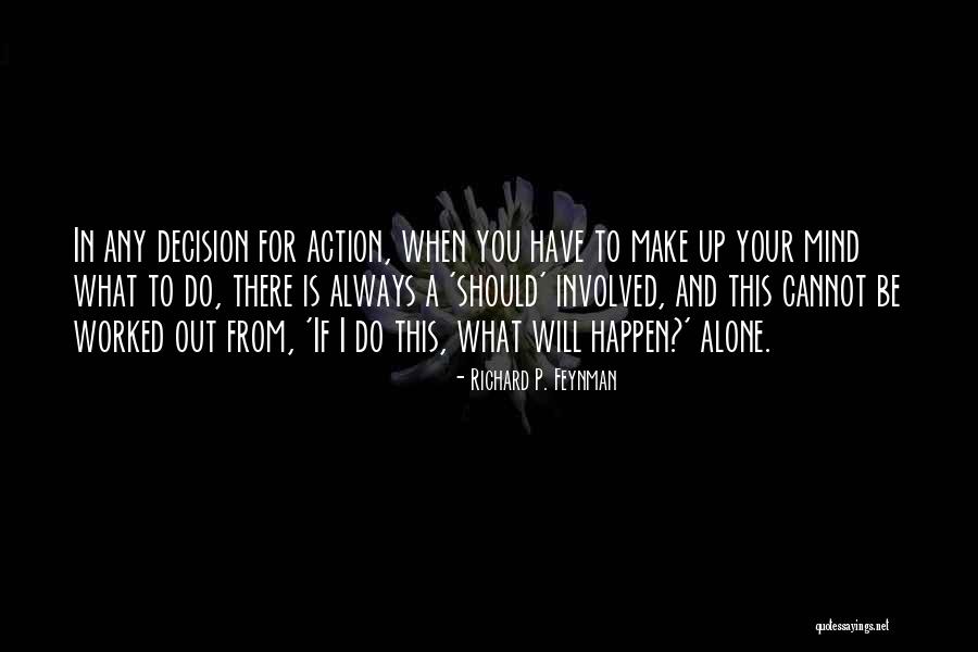 Action And Decision Quotes By Richard P. Feynman Action And Decision Quotes By Richard P. Feynman
