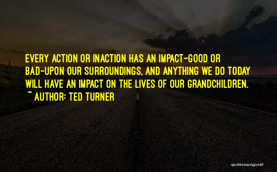 Action And Inaction Quotes By Ted Turner