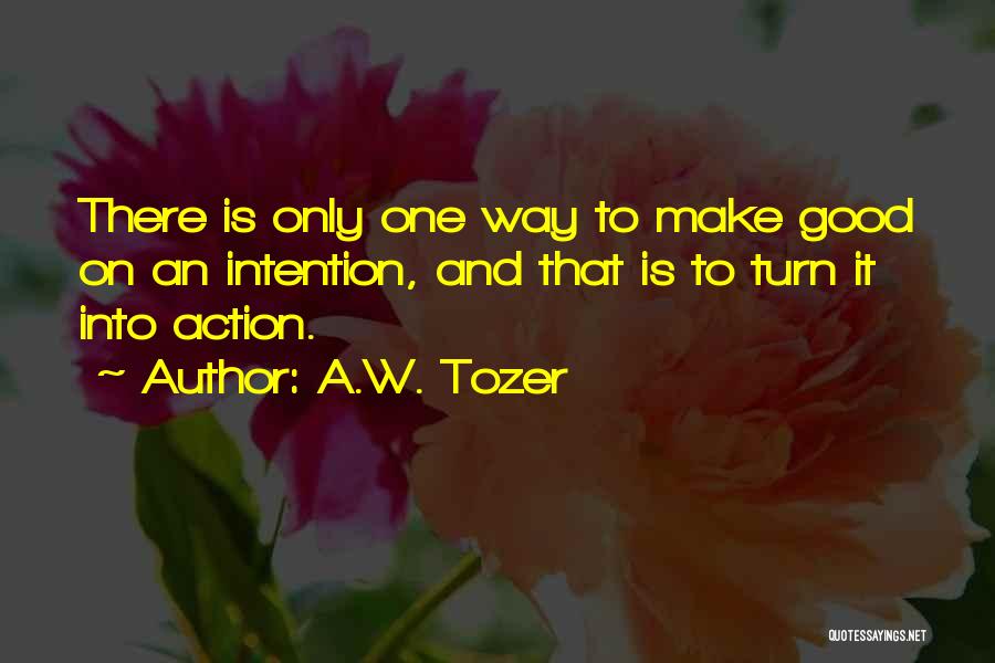 Action And Intention Quotes By A.W. Tozer