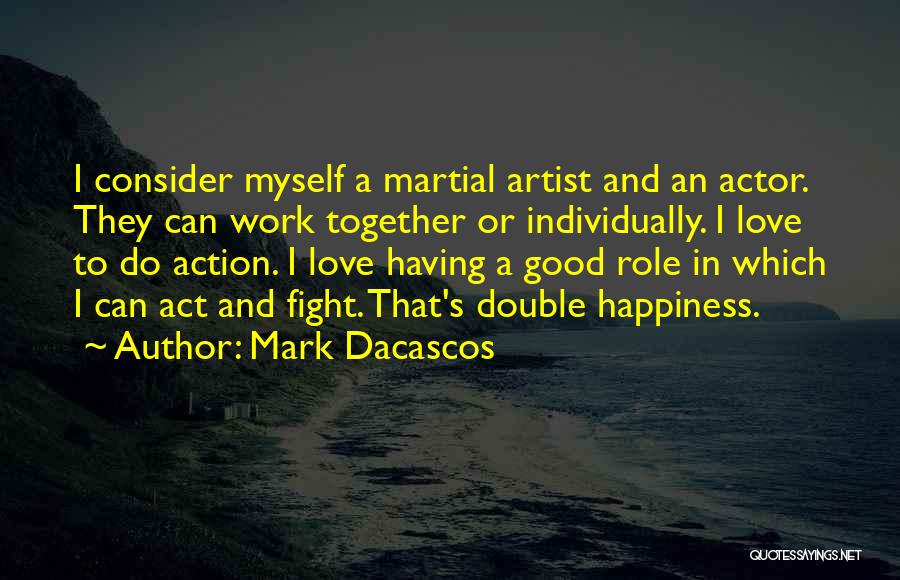 Action And Love Quotes By Mark Dacascos
