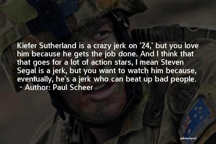 Action And Love Quotes By Paul Scheer