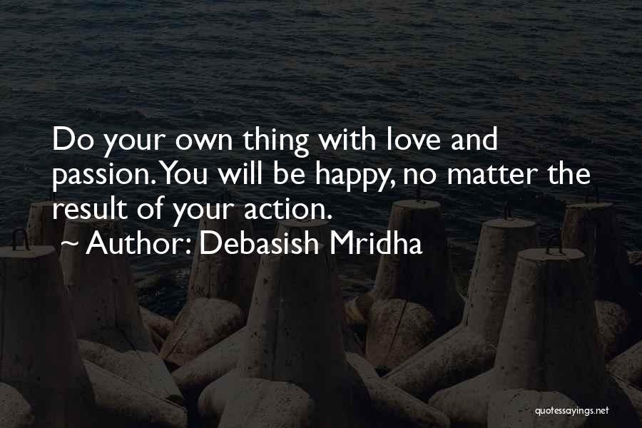 Action And Result Quotes By Debasish Mridha