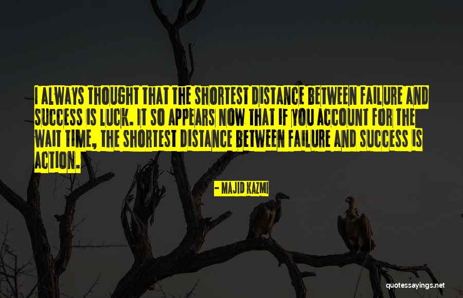 Action And Success Quotes By Majid Kazmi Action And Success Quotes By Majid Kazmi