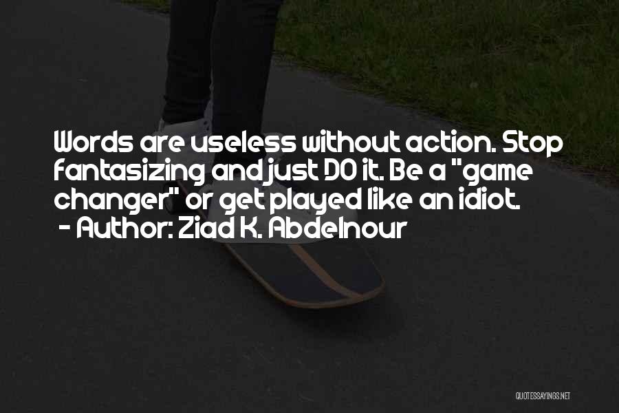 Action And Words Quotes By Ziad K. Abdelnour