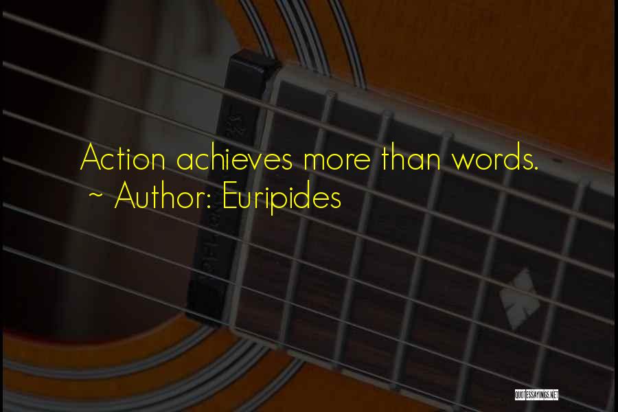 Action More Than Words Quotes By Euripides
