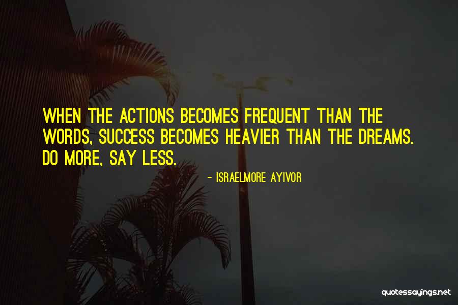 Action More Than Words Quotes By Israelmore Ayivor