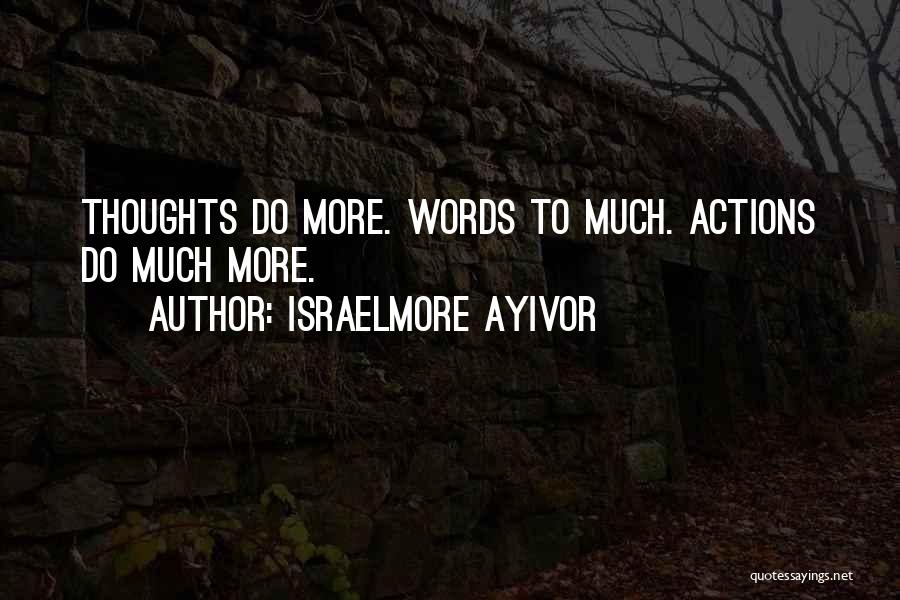 Action More Than Words Quotes By Israelmore Ayivor