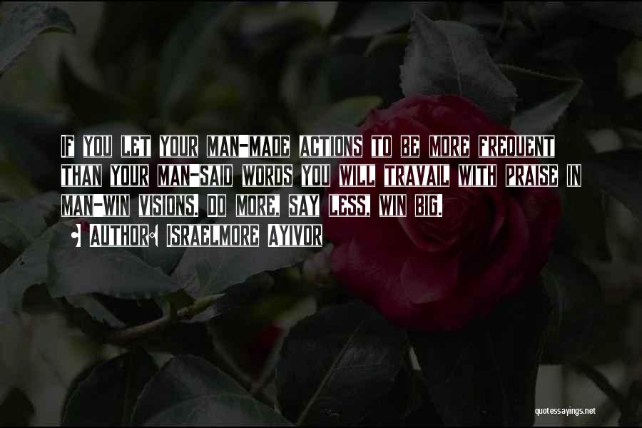 Action More Than Words Quotes By Israelmore Ayivor
