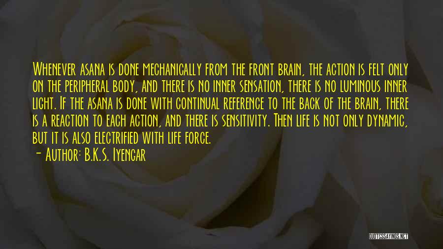 Action Not Reaction Quotes By B.K.S. Iyengar