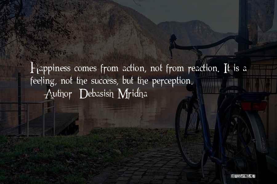 Action Not Reaction Quotes By Debasish Mridha