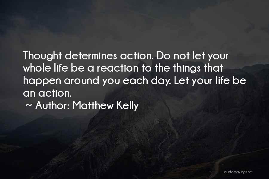 Action Not Reaction Quotes By Matthew Kelly