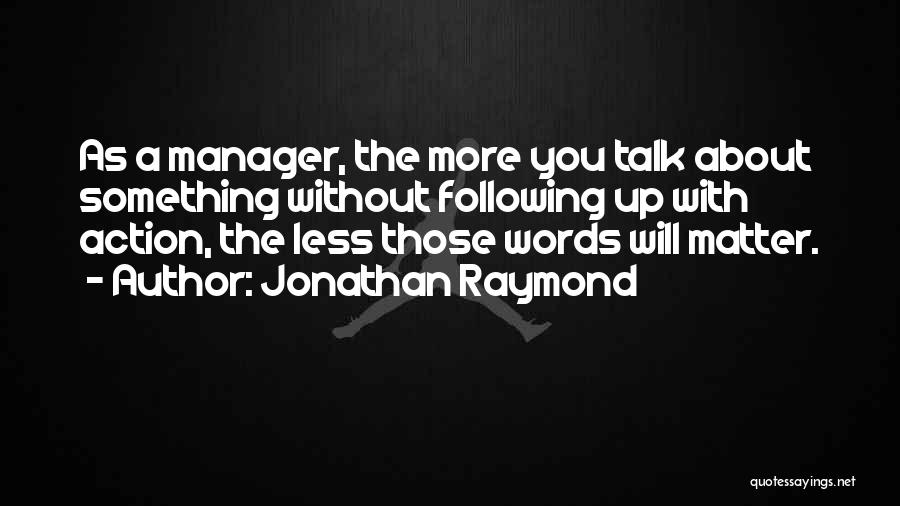 Action Over Words Quotes By Jonathan Raymond