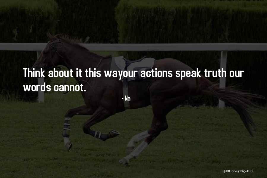 Action Speak Louder Quotes By Na Action Speak Louder Quotes By Na