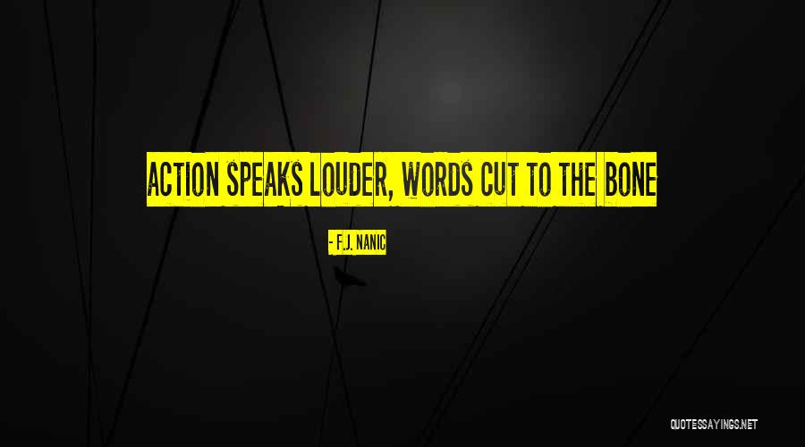 Action Speaks Louder Quotes By F.J. Nanic