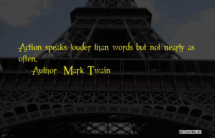 Action Speaks Louder Quotes By Mark Twain