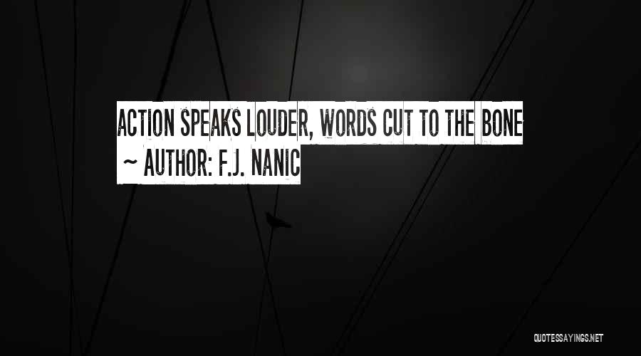 Action Speaks Louder Than Words Quotes By F.J. Nanic