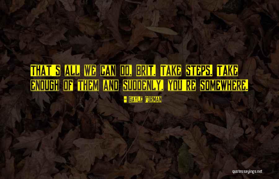 Action Steps Quotes By Gayle Forman Action Steps Quotes By Gayle Forman