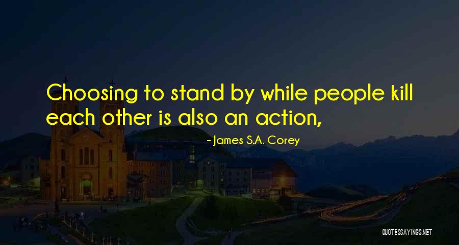 Action That Will Kill Quotes By James S.A. Corey Action That Will Kill Quotes By James S.A. Corey