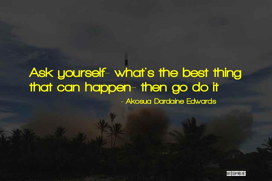 Action Today Quotes By Akosua Dardaine Edwards Action Today Quotes By Akosua Dardaine Edwards
