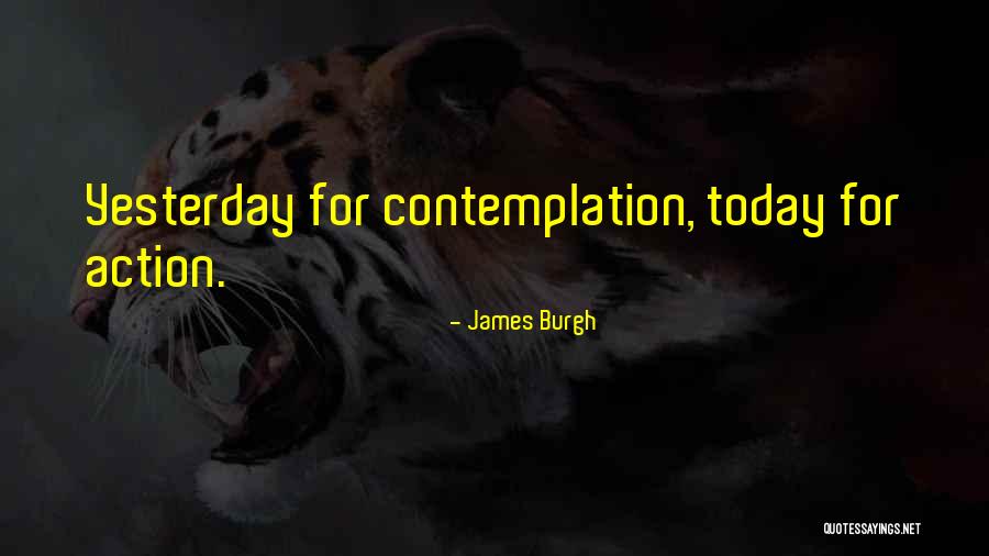 Action Today Quotes By James Burgh Action Today Quotes By James Burgh