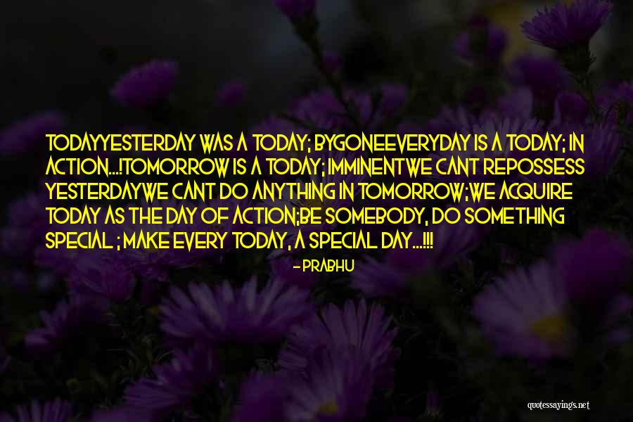 Action Today Quotes By Prabhu Action Today Quotes By Prabhu