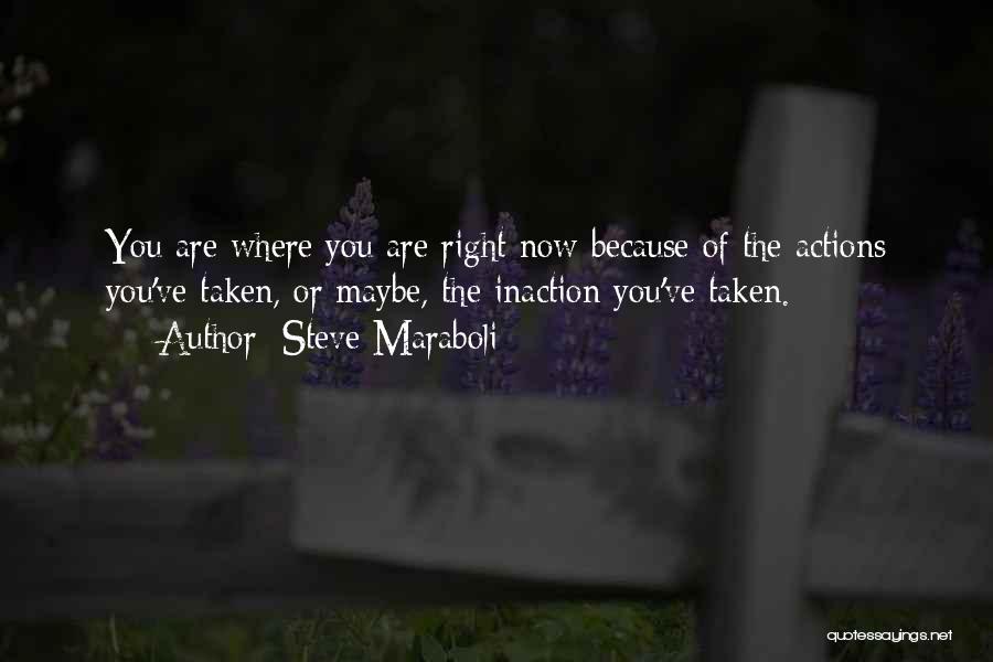 Action Vs Inaction Quotes By Steve Maraboli