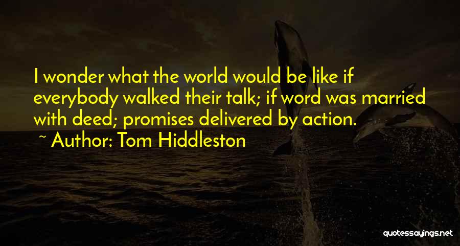 Action Vs Talk Quotes By Tom Hiddleston