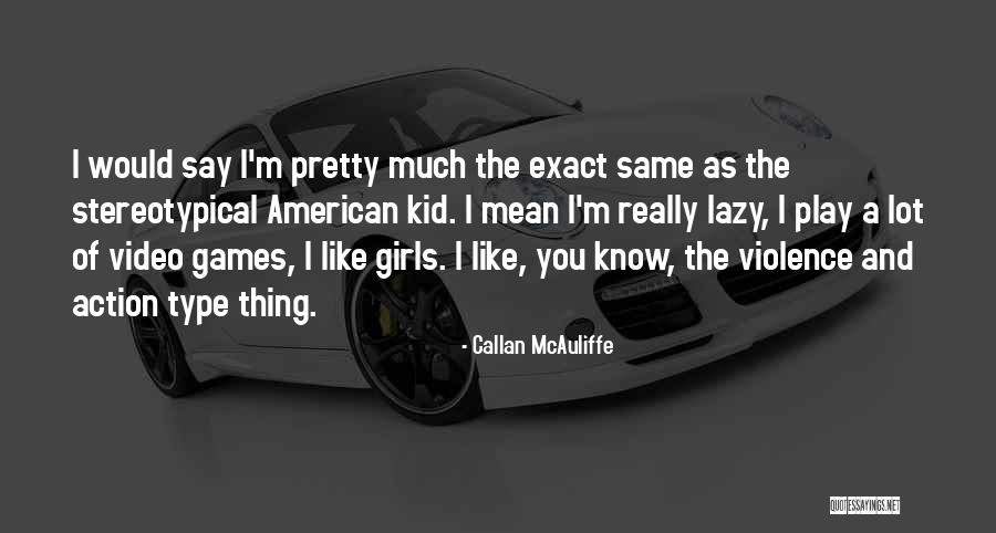 Action With Girls Quotes By Callan McAuliffe Action With Girls Quotes By Callan McAuliffe