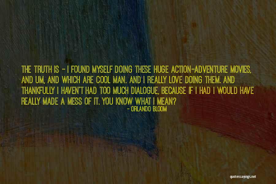 Action Within Dialogue Quotes By Orlando Bloom Action Within Dialogue Quotes By Orlando Bloom