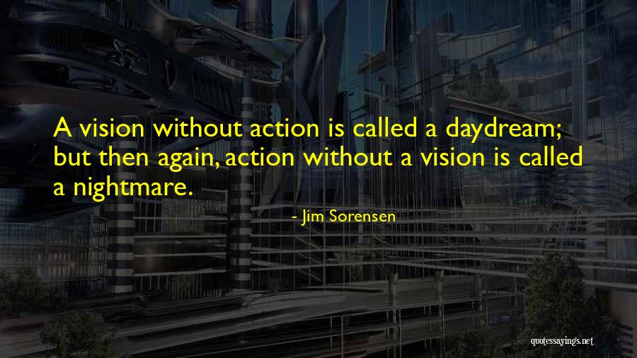 Action Without Vision Quotes By Jim Sorensen Action Without Vision Quotes By Jim Sorensen