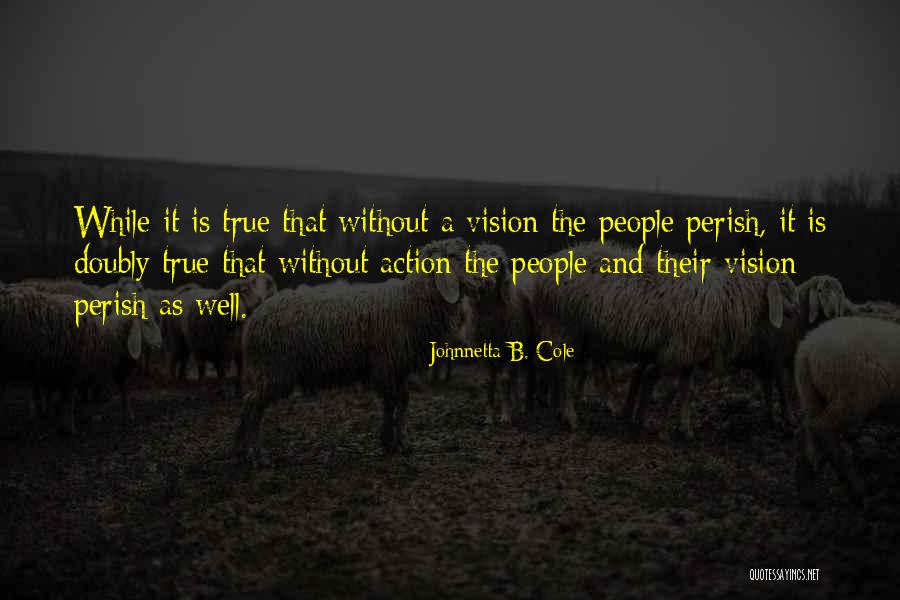 Action Without Vision Quotes By Johnnetta B. Cole Action Without Vision Quotes By Johnnetta B. Cole