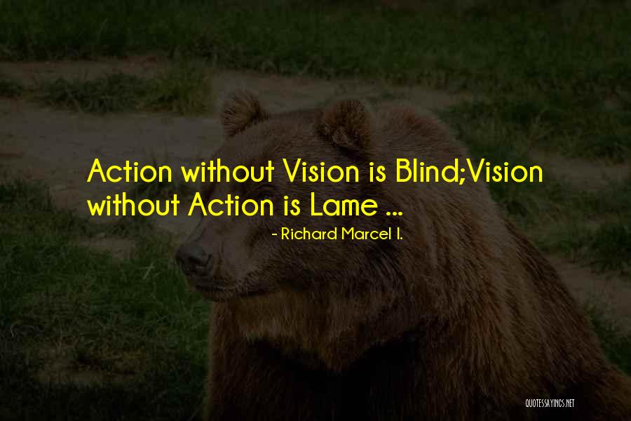 Action Without Vision Quotes By Richard Marcel I. Action Without Vision Quotes By Richard Marcel I.