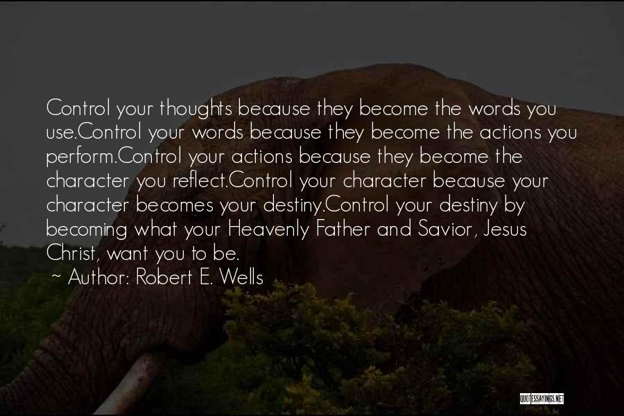 Actions And Character Quotes By Robert E. Wells