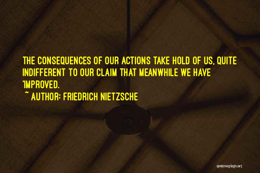 Actions And Consequences Quotes By Friedrich Nietzsche
