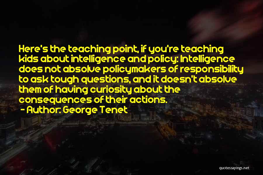 Actions And Consequences Quotes By George Tenet