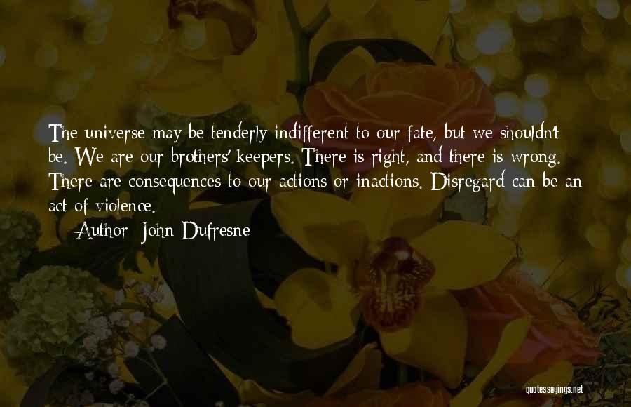 Actions And Consequences Quotes By John Dufresne