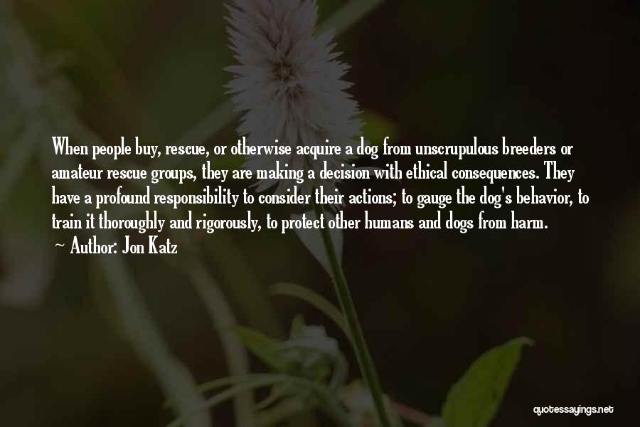 Actions And Consequences Quotes By Jon Katz