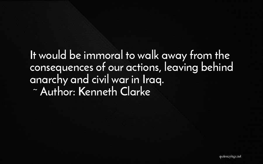 Actions And Consequences Quotes By Kenneth Clarke