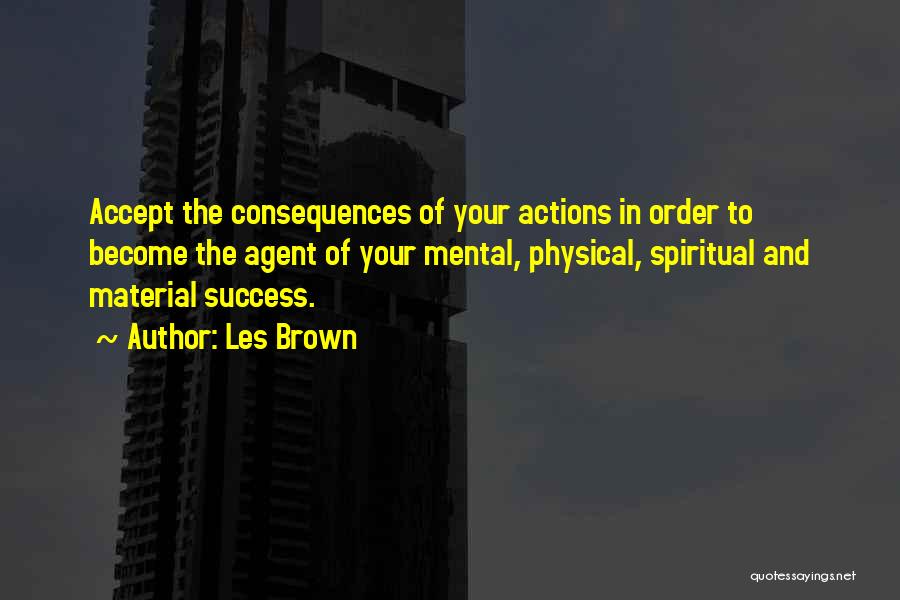 Actions And Consequences Quotes By Les Brown