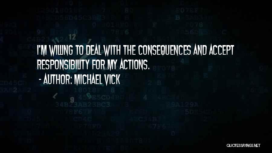 Actions And Consequences Quotes By Michael Vick