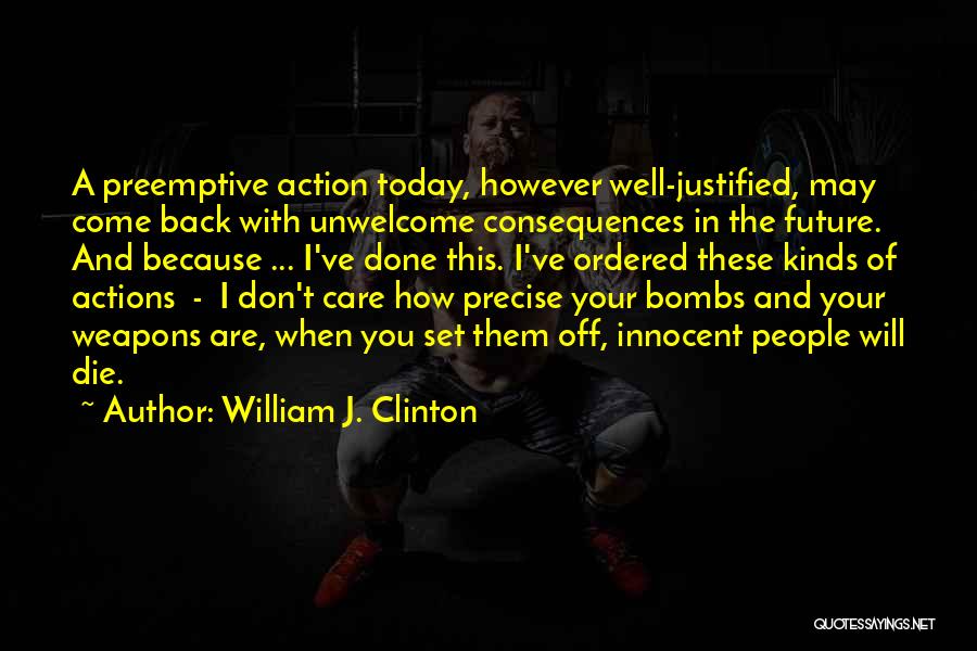 Actions And Consequences Quotes By William J. Clinton