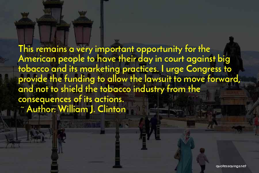 Actions And Consequences Quotes By William J. Clinton