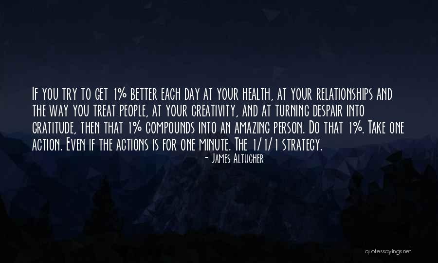 Actions And How You Treat Others Quotes By James Altucher Actions And How You Treat Others Quotes By James Altucher