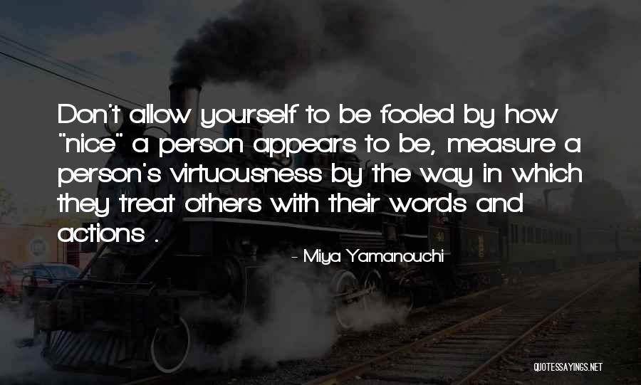 Actions And How You Treat Others Quotes By Miya Yamanouchi Actions And How You Treat Others Quotes By Miya Yamanouchi