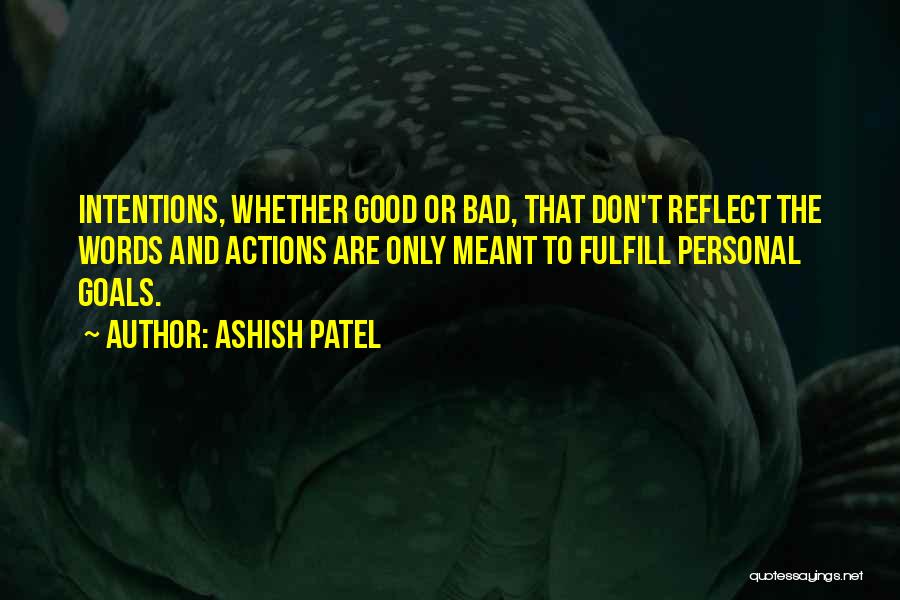 Actions And Intentions Quotes By Ashish Patel