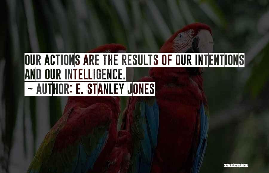 Actions And Intentions Quotes By E. Stanley Jones