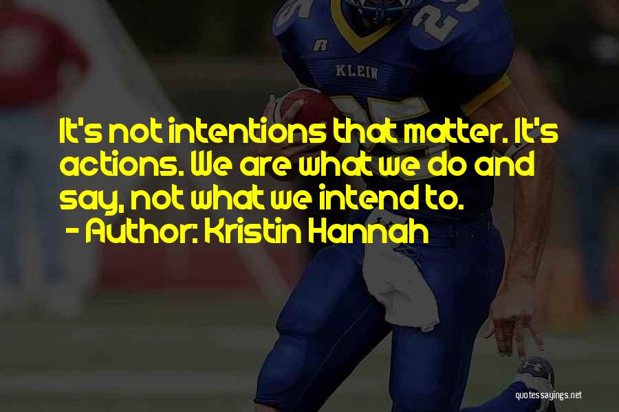 Actions And Intentions Quotes By Kristin Hannah