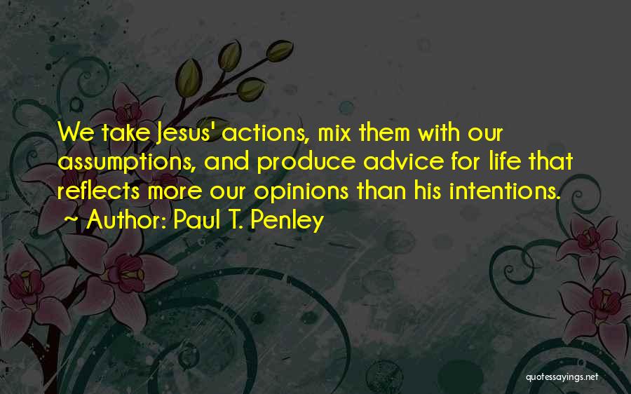 Actions And Intentions Quotes By Paul T. Penley