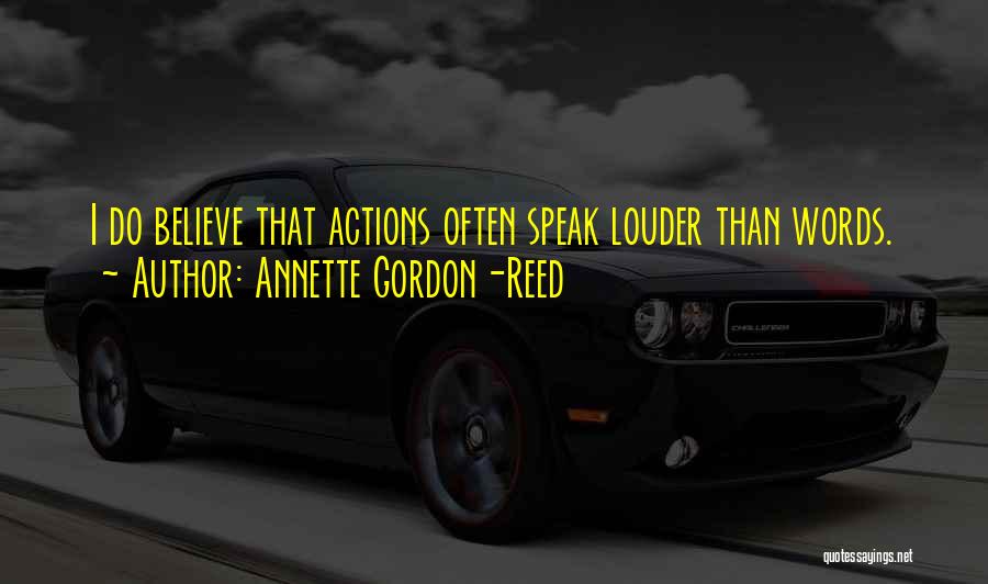 Actions Are Louder Than Words Quotes By Annette Gordon-Reed
